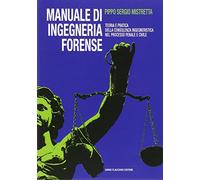 Manuale di ingegneria forense. Teoria e pratica della consulenza ingegneristica nel processo penale e civile