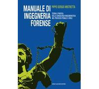 Manuale di ingegneria forense. Teoria e pratica della consulenza ingegneristica nel processo penale e civile