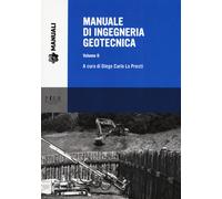 Manuale di ingegneria geotecnica. Vol. 2 - Giusti Ilaria, Presti Carlo D.,...