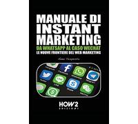 MANUALE DI INSTANT MARKETING: DA WHATSAPP AL CASO WECHAT, LE NUOVE FRONTIERE DEL WEB MARKETING: 129