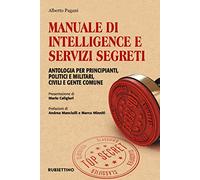 Manuale di intelligence e servizi segreti. Antologia per principianti, politici e militari, civili e gente comune