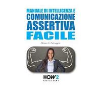 Manuale di intelligenza e comunicazione assertiva facile