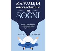 Manuale di interpretazione dei sogni. Psicologia e analisi delle visioni o...