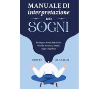 Manuale di interpretazione dei sogni. Psicologia e analisi delle visioni onirich
