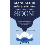 Manuale di interpretazione dei sogni. Psicologia e analisi delle visioni o...