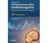 Manuale di interpretazione della cardiotocografia. Dai quadri ctg alla fisiologia