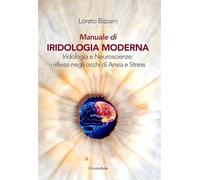 Manuale di iridologia moderna. Iridologia e neuroscienze: i riflessi negli occhi di ansia e stress. Ediz. per la scuola