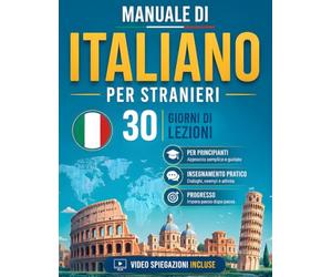 Manuale di Italiano per stranieri con 30 giorni di lezioni e insegnamenti pratici per apprendere velocemente: Libro con grammatica italiana e VIDEO SPIEGAZIONI INCLUSE