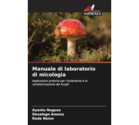 Manuale di laboratorio di micologia: Applicazioni pratiche per l'isolamento e la caratterizzazione dei funghi