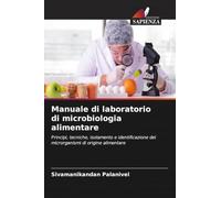 Manuale di laboratorio di microbiologia alimentare: Principi, tecniche, isolamento e identificazione dei microrganismi di origine alimentare
