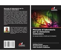 Manuale di laboratorio per la clonazione molecolare: Un manuale sintetico e intuitivo per la clonazione