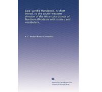 Manuale di Lala-Lamba. Una breve introduzione. alla divisione sud-occidentale del dialetto Wisa-Lala della Rhodesia settentrionale con storie e vocabolario.