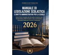 Manuale di Legislazione Scolastica e Diritto Amministrativo per la Scuola: Guida Pratica Completa alla Normativa Scolastica con Giurisprudenza ... Formulario Pratico per Concorsi e Professione