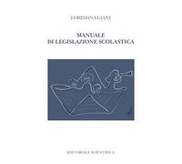 Manuale Di Legislazione Scolastica - Loredana Giani - 2023