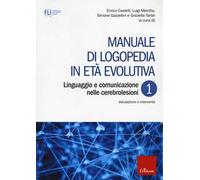 Manuale di logopedia in età evolutiva. Vol. 1: Linguaggio e comunicazione nelle cerebrolesioni. Valutazione e intervento.
