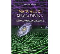 Manuale di Magia Divina. Il Mosaico della Creazione - [Cerchio della Luna]