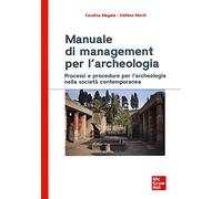 Manuale di management per l'archeologia. Processi e procedure per l'archeologia nella società contemporanea