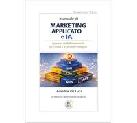 Manuale di marketing applicato e IA. Approcci multidimensionali per l'analisi e le decisioni strategiche