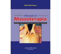 Manuale di massoterapia. Una guida completa per lo studente e per il massoterapista professionista