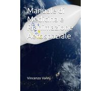 Manuale di Medicina e Rianimazione Aerospaziale - Vanni Vincenzo