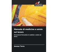 Manuale di medicina e salute sul lavoro: Strumento di formazione in medicina e salute nel lavoro