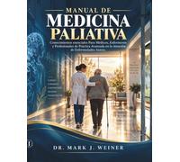 Manuale Di Medicina Palliativa: Conoscenze Essenziali per Medici, Infermieri e Operatori Sanitari Specializzati Nella Cura di Pazienti con Malattie Gravi