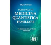 Manuale di Medicina Quantistica Familiare: Tecniche e Applicazioni pratiche