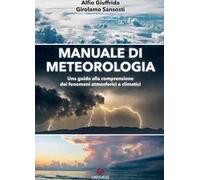 Manuale di meteorologia. Una guida alla comprensione dei fenomeni atmosferici e climatici