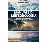 Manuale di meteorologia. Una guida alla comprensione dei fenomeni atmosferici e climatici