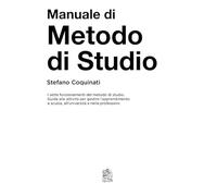 Manuale di metodo di studio. I sette funzionamenti del metodo di studio. Guida alle azioni per gestire l'apprendimento a scuola, all'università e nelle professioni