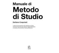 Manuale di metodo di studio. I sette funzionamenti del metodo di studio. Guida alle azioni per gestire l'apprendimento a scuola, all'università e nelle professioni