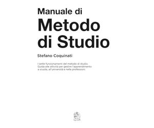 Manuale di Metodo di Studio: I sette funzionamenti del metodo di studio. Guida alle azioni per gestire l’apprendimento a scuola, all’università e nelle professioni.