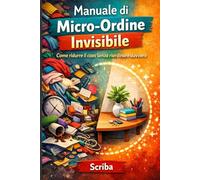Manuale di Micro-Ordine Invisibile: Come ridurre il caos senza riordinare davvero