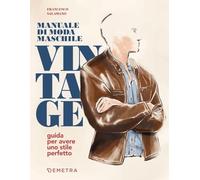 Manuale di moda maschile vintage. Guida per avere uno stile perfetto
