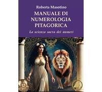 Manuale di numerologia pitagorica. La scienza sacra dei numeri