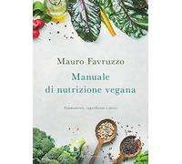 Manuale di nutrizione vegana. Fondamenti, ingredienti e diete