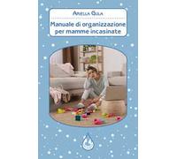 Manuale di organizzazione per mamme incasinate