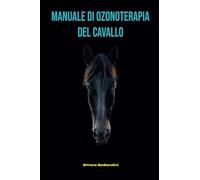 Manuale di Ozonoterapia del cavallo: Ettore Ballardini