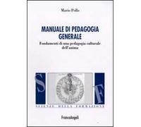 Manuale di pedagogia generale. Fondamenti di una pedagogia culturale dell'anima