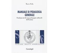 Manuale di pedagogia generale. Fondamenti di una pedagogia culturale dell'anima
