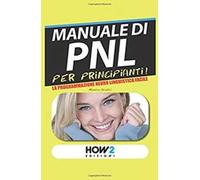 Manuale di PNL per principianti! La programmazione neuro linguistica facile