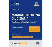 Manuale di polizia giudiziaria. Procedure, casi pratici e istruzioni operative. Aggiornato a Riforma Nordio e Cybersicurezza. Con espansione online