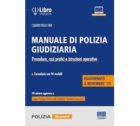 Manuale di Polizia Giudiziaria: procedure, casi pratici e istruzioni operative. Aggiornato alla legge 9 giugno 2025, n. 80 (cosiddetto “Pacchetto Sicurezza”)