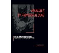 Manuale di Powerbuilding: Guida alla programmazione di forza e ipertrofia di Ing