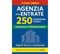 Manuale di Preparazione al Concorso Agenzia delle Entrate: 250 Funzionari Tecnici