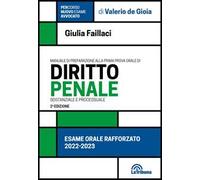 Manuale di preparazione alla prima prova orale di diritto penale sostanziale e processuale. Esame orale rafforzato