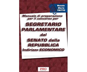 Manuale di preparazione per il concorso per Segretario parlamentare del Senato della Repubblica - Indirizzo Economico