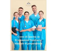 Manuale di preparazione Professioni Sanitarie: Argomenti comuni a tutti i corsi di laurea