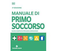 Manuale di primo soccorso. Guida completa per ogni emergenza