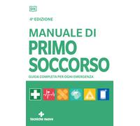 Manuale di primo soccorso. Guida completa per ogni emergenza